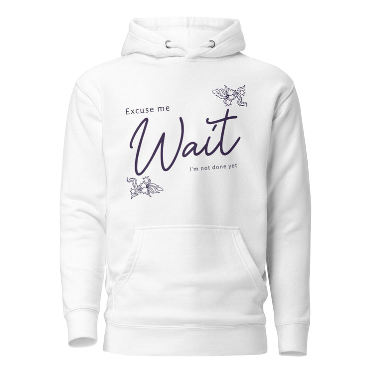 Excuse Me, WAIT, I'm not done yet