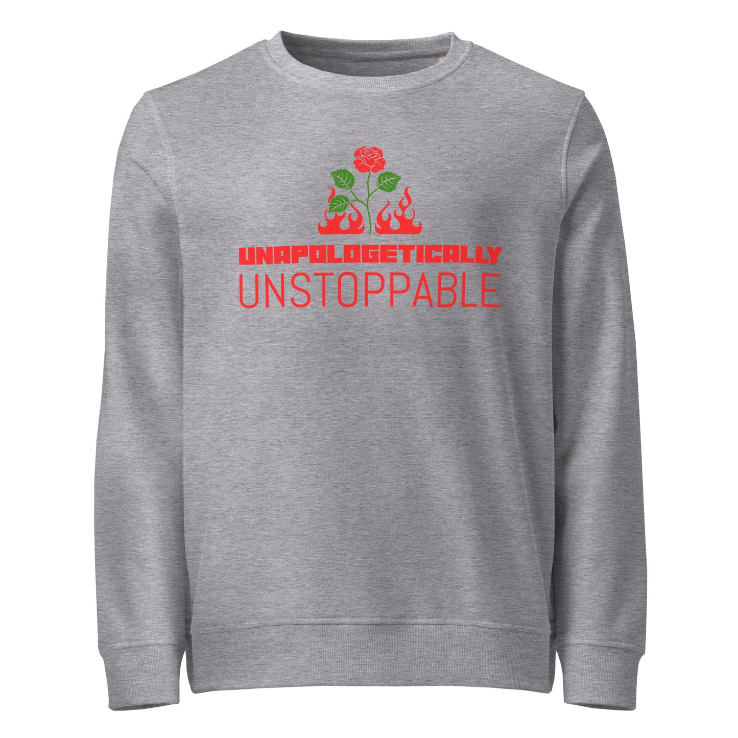 UNAPOLOGETICALLY UNSTOPPABLE Unisex Organic Sweatshirt